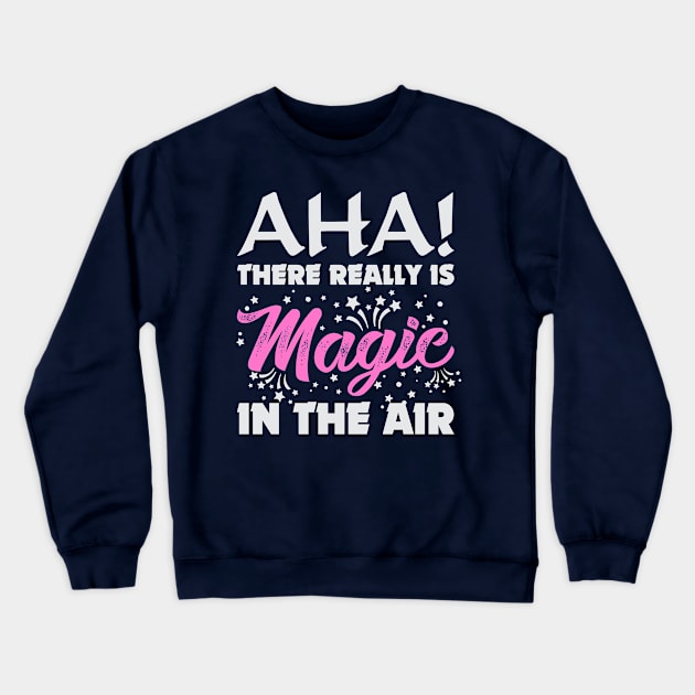 aha there really is magic in the air Crewneck Sweatshirt by variantees